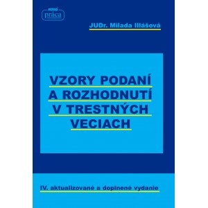 JUDr. M. Illašová : VZORY PODANÍ A ROZHODNUTÍ V TRESTNÝCH VECIACH