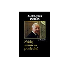 A. Dubček: NÁDEJ ZOMIERA POSLEDNÁ