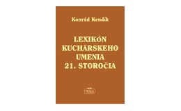 K. Kendík: LEXIKÓN KUCHÁRSKEHO UMENIA 21. STOROČIA