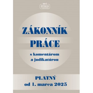 ZÁKONNÍK PRÁCE s komentárom a judikatúrou platný od 1. marca 2025